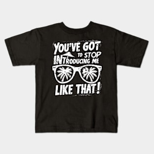 You've got to stop introducing me like that! Kids T-Shirt